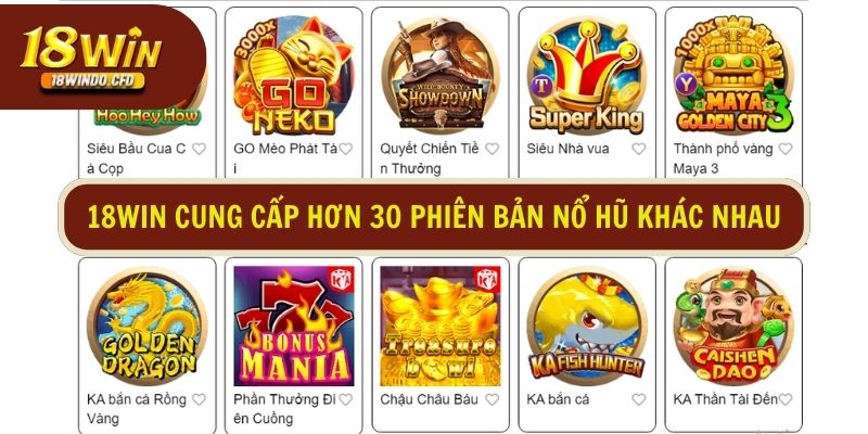 18Win cung cấp hơn 30 phiên bản nổ hũ khác nhau