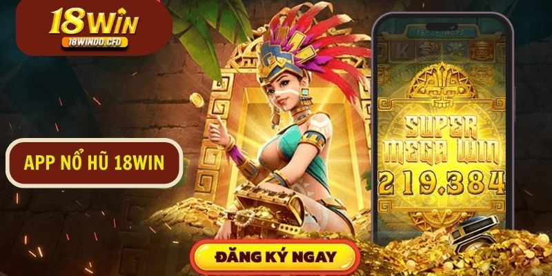 App Nổ Hũ 18Win