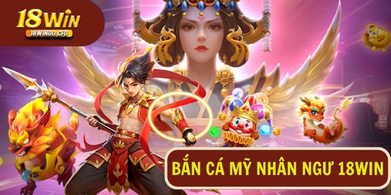 Bắn cá mỹ nhân ngư tại 18Win