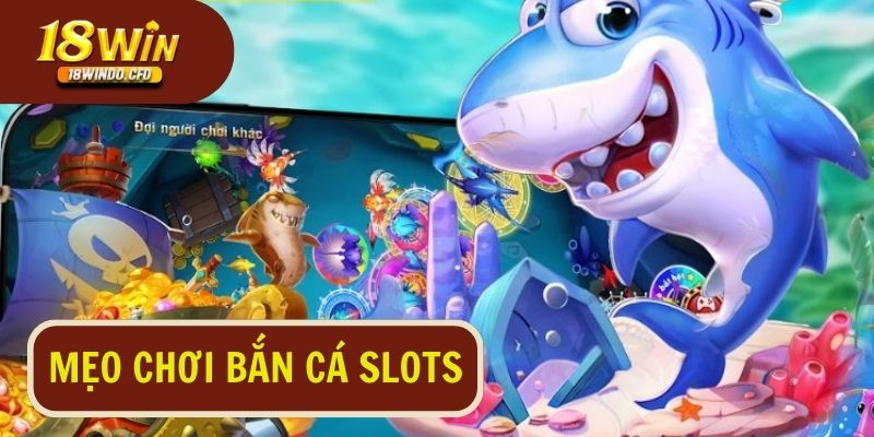 Chiến lược tối ưu hóa cơ hội chiến thắng tại bắn cá slots