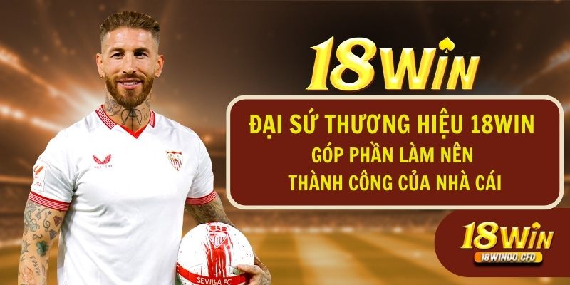 Đại sứ thương hiệu 18Win góp phần làm nên thành công của nhà cái