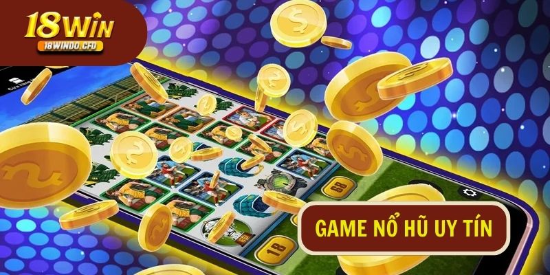 Game nổ hũ uy tín 18Win