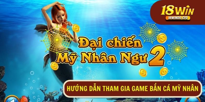 Hướng dẫn các bước tham gia nhận thưởng từ tựa game bắn cá mỹ nhân