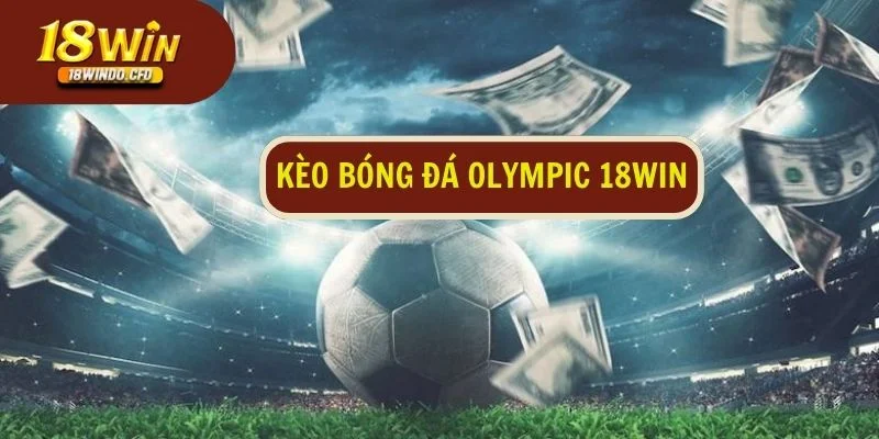 Kèo bóng đá Olympic 18Win