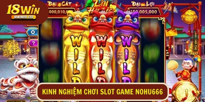 Kinh nghiệm chơi slot game Nohu666 thắng lớn