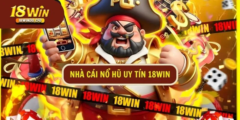 nhà cái nổ hũ uy tín 18Win