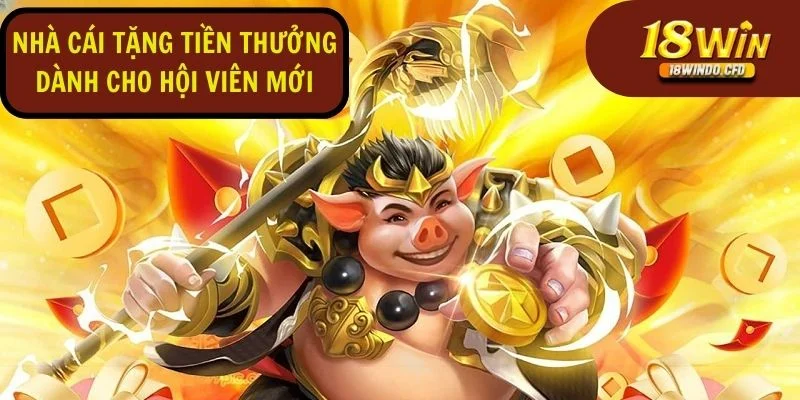 Nhà cái tặng tiền thưởng dành cho hội viên mới