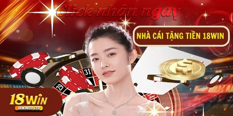 Nhà cái tặng tiền 18Win