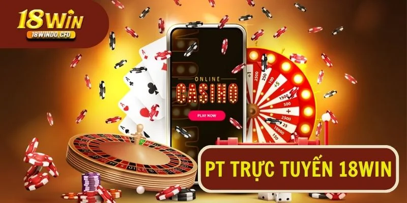 Sòng bạc PT trực tuyến 18Win