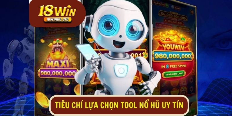 Tiêu chí bạn cần lưu ý để đưa ra lựa chọn tool nổ hũ uy tín