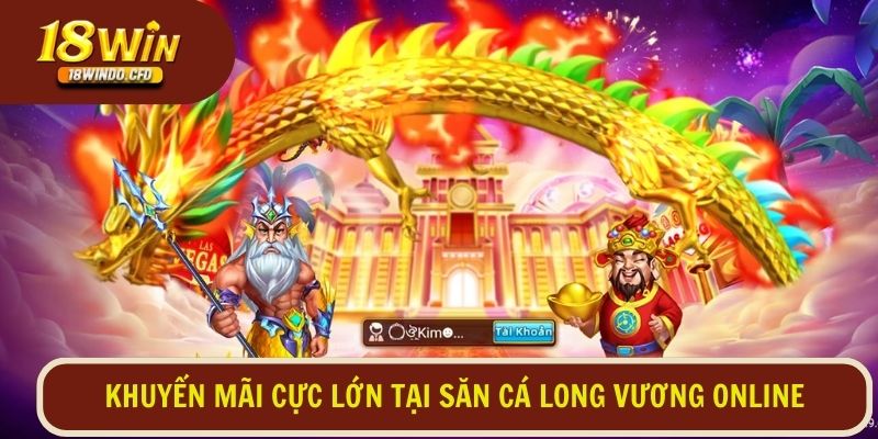 Top 5 chương trình khuyến mãi cực lớn chỉ có tại săn cá long vương online